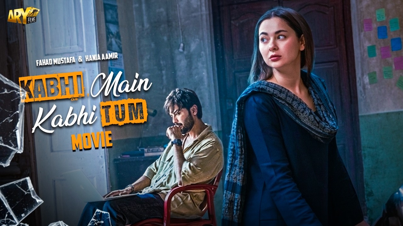 KABHI MAIN KABHI TUM - FULL MOVIE | HANIA AAMIR | FAHAD MUSTAFA | ARY FILMS