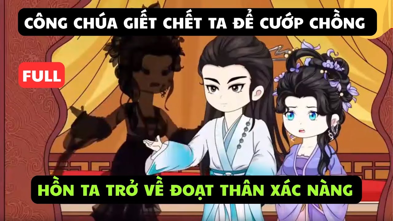 FULL: Công Chúa Giết Chết Ta Để Cướp Chồng, Hồn Ta Trở Về Đoạt Thân Xác Nàng Ta |Tiểu Linh Review