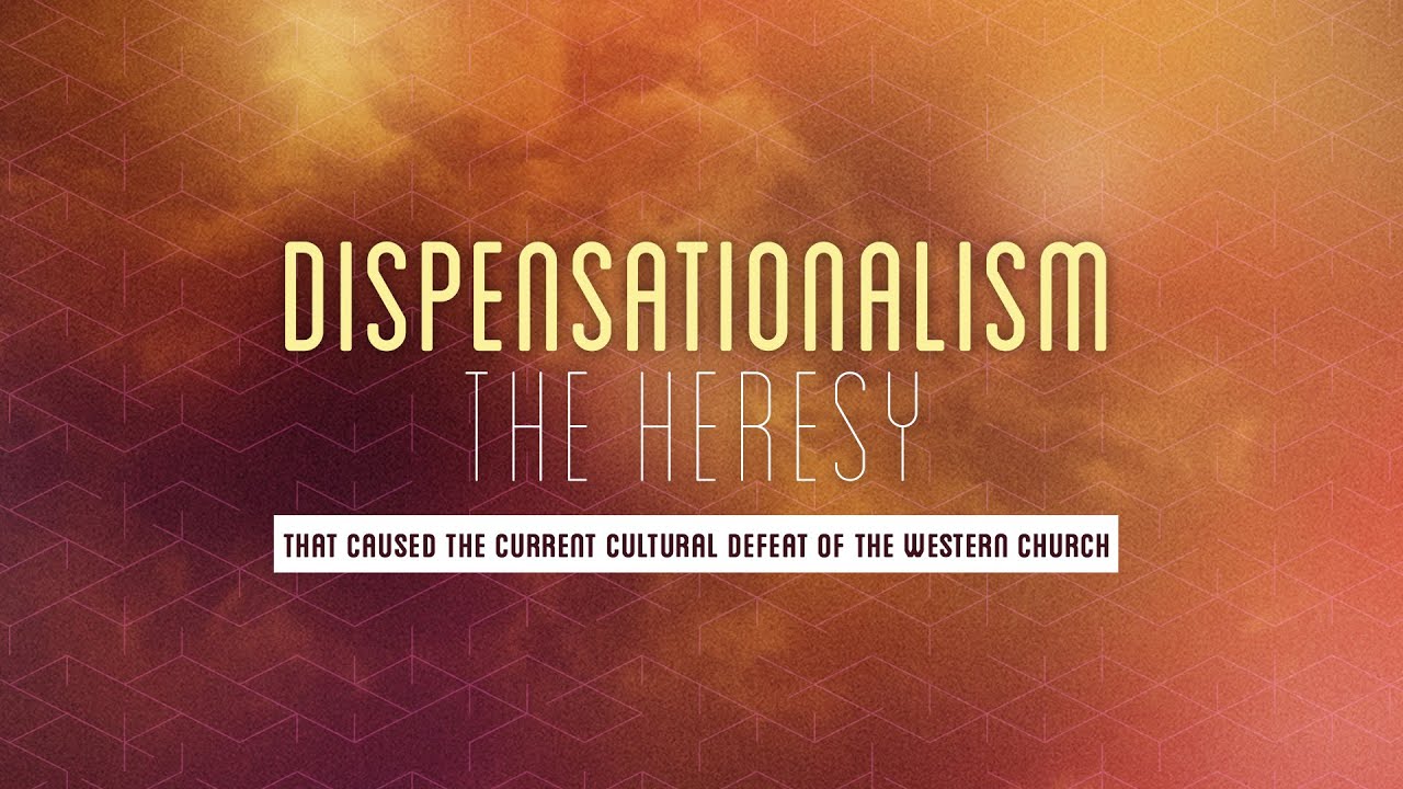 Dispensationalism - the Heresy that Caused the Current Cultural Defeat of the Western Church