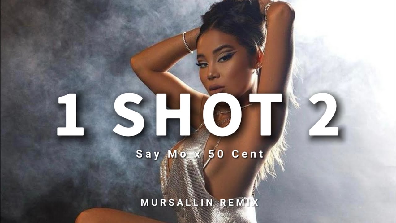Say Mo x 50 cent - 1 shot 2 [Mursallin remix]
