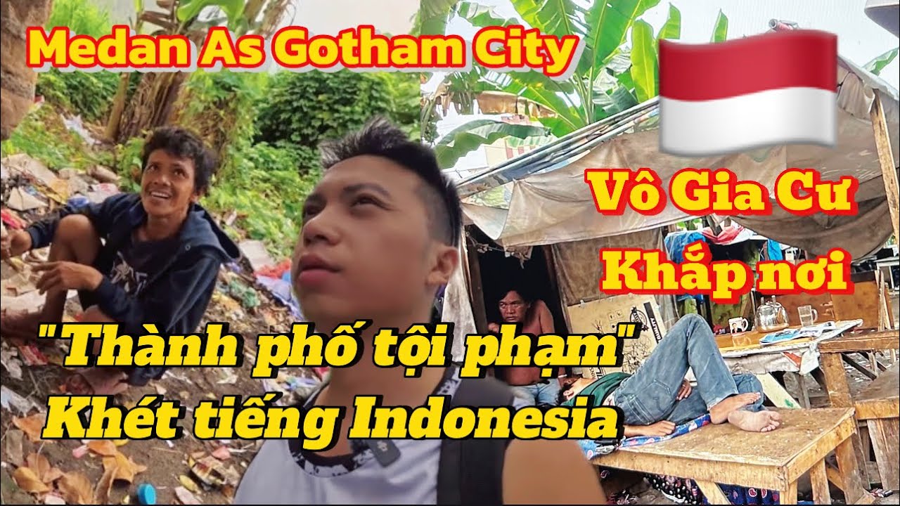 🇲🇨''Th&agrave;nh Phố Tội Phạm'' kh&eacute;t tiếng INDONESIA - MEDAN (As Gotham City)?VIETNAM du lịch một m&igrave;nh.