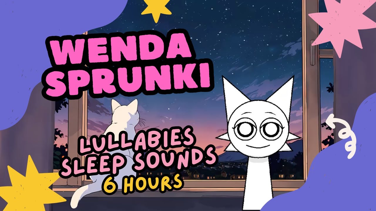 6 Hours of Sprunki Wenda Lullabies | Relaxing Sleep Music for Babies & Deep Sleep