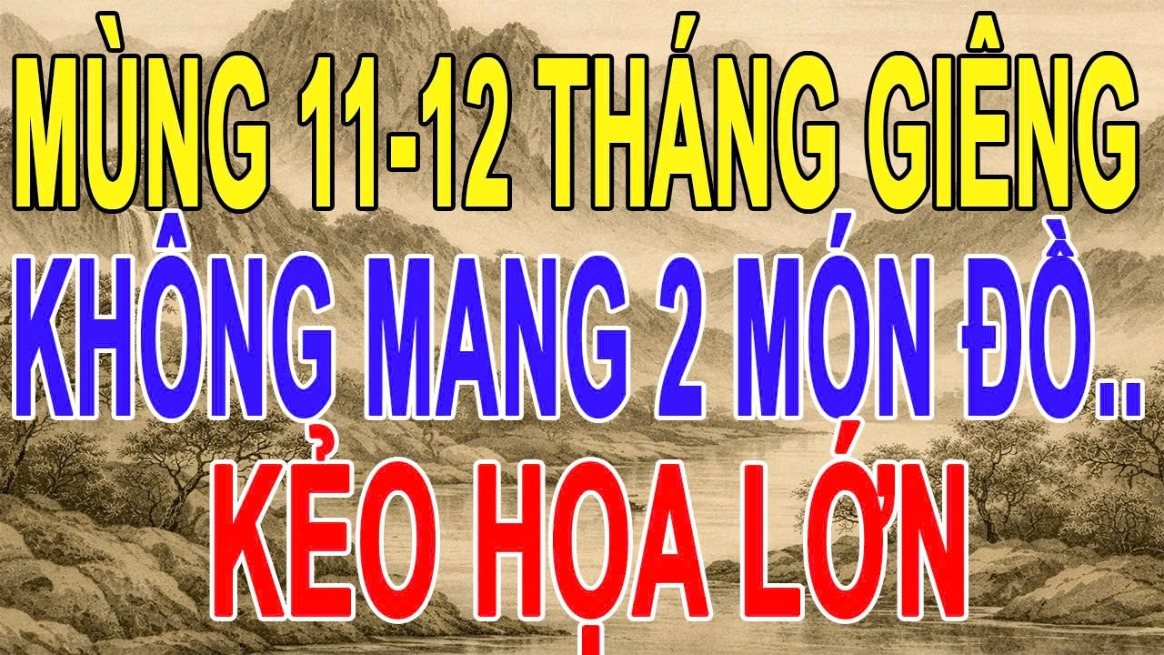 Mùng 11 – 12 Tháng Giêng: Sai Lầm Phong Thủy Khiến Vận Khí Gia Đình Lệch Cả Năm