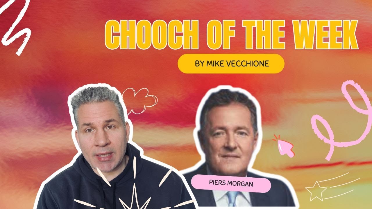 Chooch of the Week:  Piers Morgan | Mike Vecchione