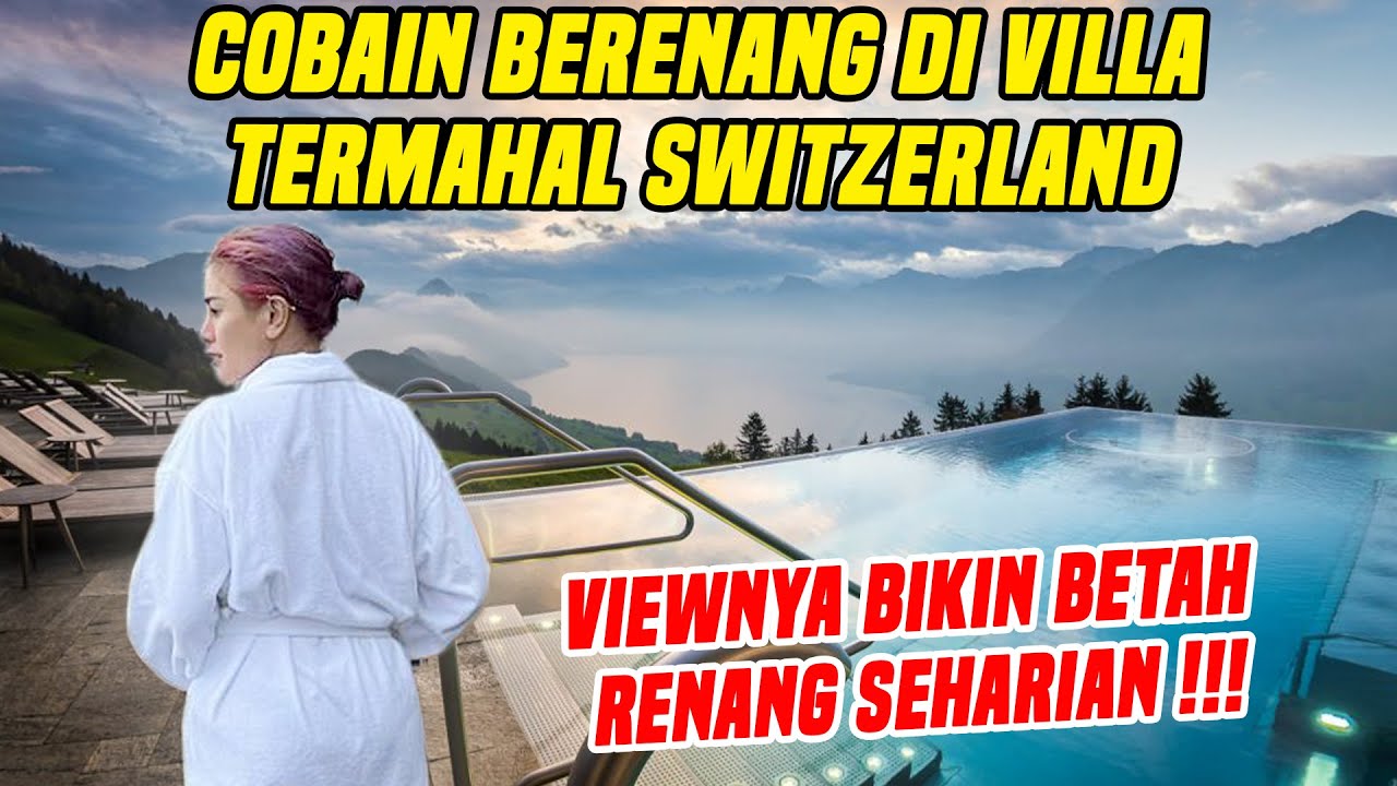BERENANG MANJAHH DISALAH SATU VILLA TERMAHAL DI SWISS !!! KEINDAHANNYA TIADA DUANYA !!!