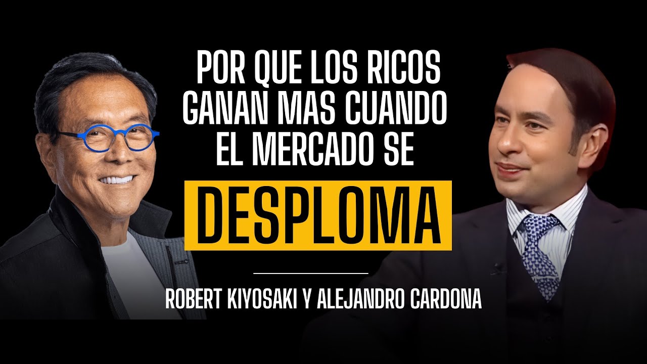 Por qué los ricos GANAN más cuando el mercado CAE - Robert Kiyosaki y Alejandro Cardona