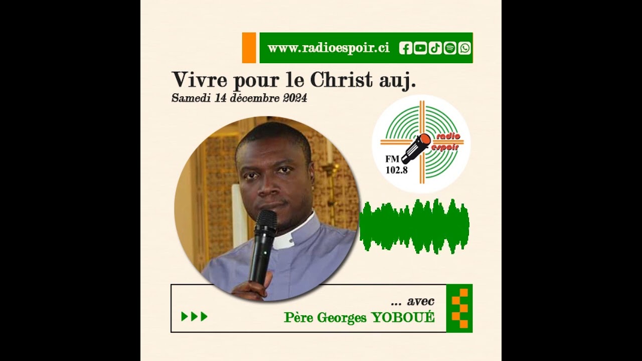 Vivre pour le Christ aujourd'hui (samedi 14 décembre 2024) avec le Père Georges YOBOUE