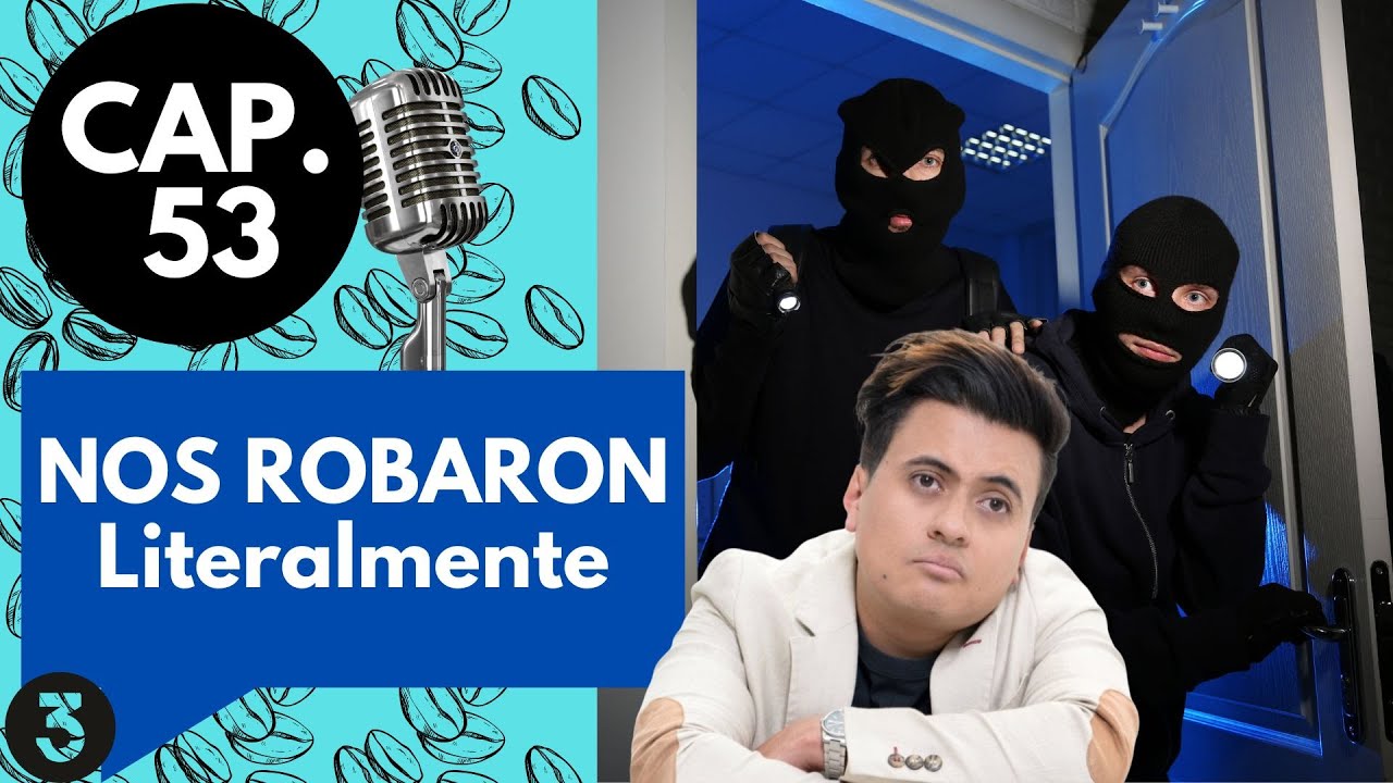 CAP 53// (3) // NOS ROBARON, LITERAL.