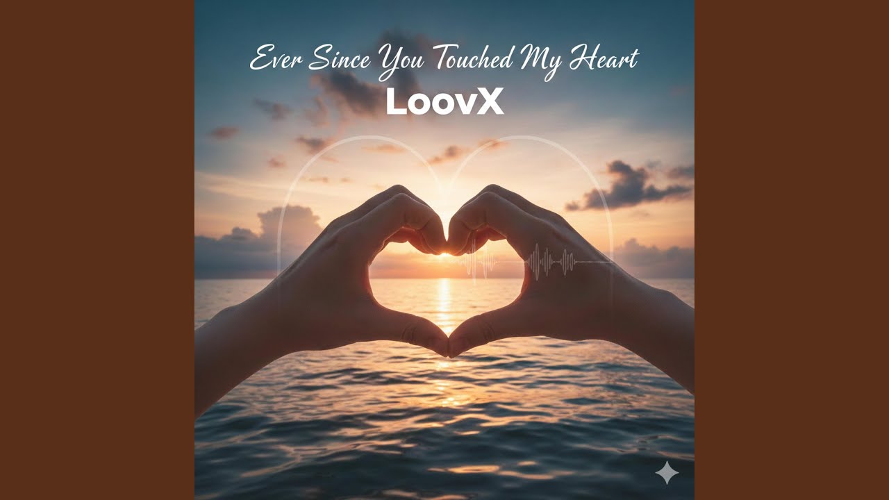 Ever Since You Touched My Heart & LoovX