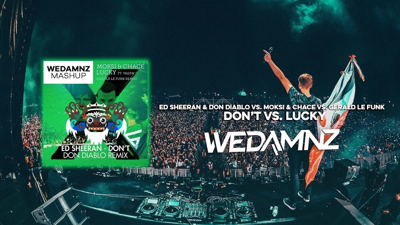 Ed Sheeran & Don Diablo vs. Moksi & Gerald Le Funk - Don't vs. Lucky (WeDamnz Mashup)