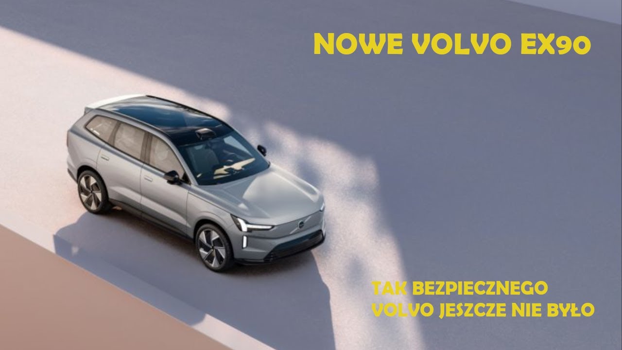 Nowe Volvo EX90 - tak bezpiecznego Volvo jeszcze nie było.