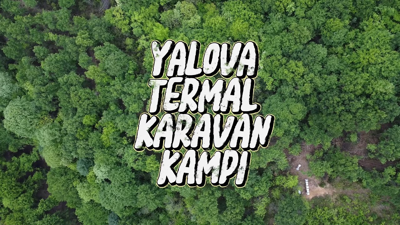 Yalova Termal Karavan Kampı / Kaplıcalar / Gezi Rotası [4K]
