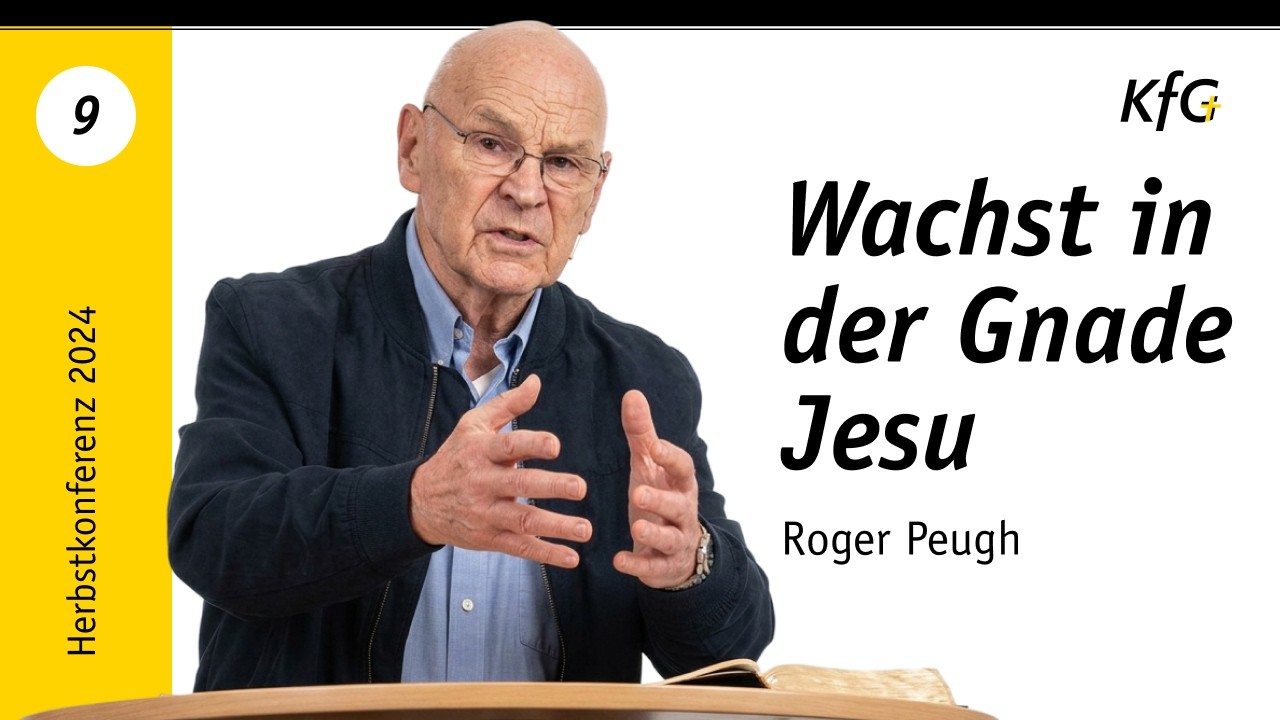 Vortrag 9: Wachst in der Gnade Jesu | Prof. Dr. Roger Peugh | KfG Herbstkonferenz 2023