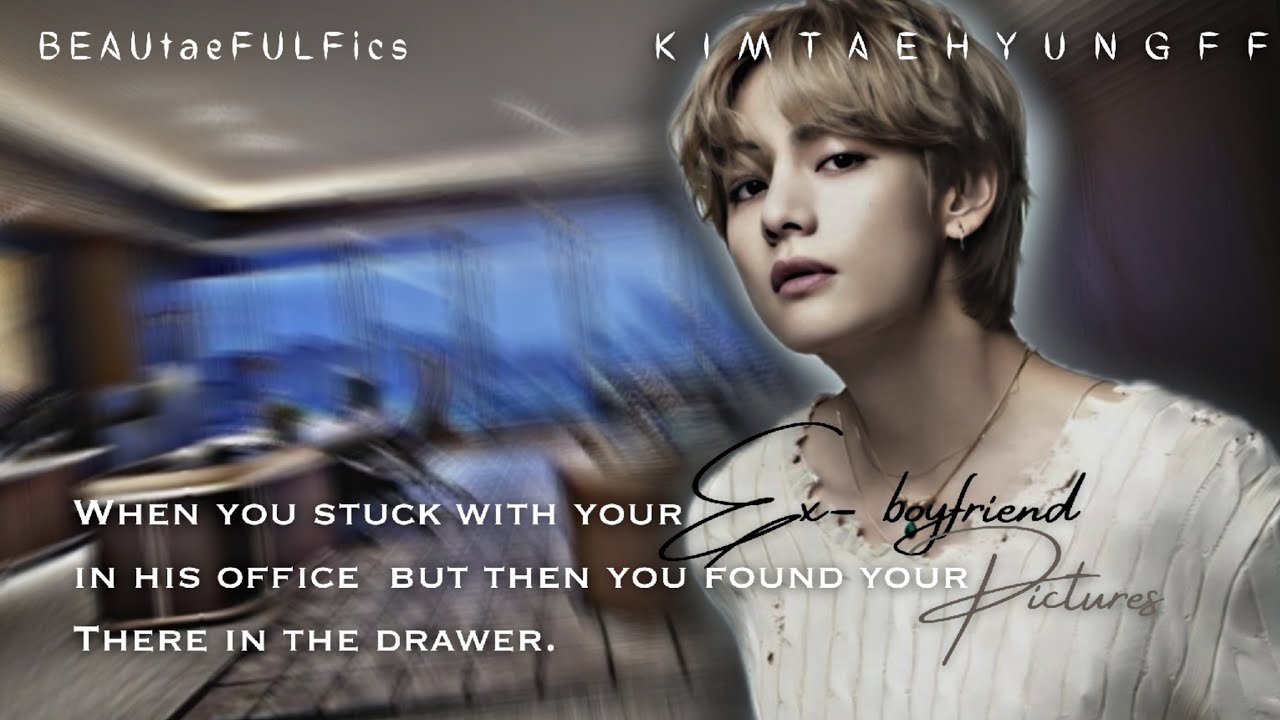 ᴡʜᴇɴ ʏᴏᴜ sᴛᴜᴄᴋ ᴡɪᴛʜ ʏᴏᴜʀ ᴇx ʙᴏʏғʀɪᴇɴᴅ ɪɴ ʜɪs ᴏғғɪᴄᴇ ʙᴜᴛ ғᴏᴜɴᴅ .... [BTS Taehyung FF] Oneshot
