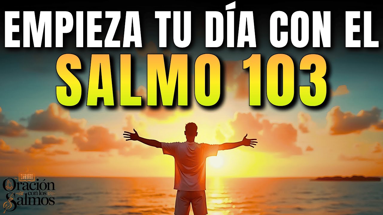 LIBERA TU BENDICIÓN | Oración para Empezar tu Día con Salmo 103 para Sanar el Alma, Vida y Gratitud