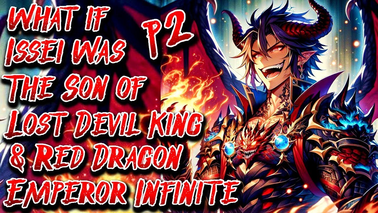 What if Issei was The Son of Lost Devil King & Red Dragon Emperor Infinite | Part 2 | Au.@YT_God