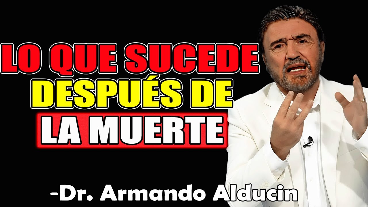 Todo Sobre el Alma y la Muerte Según la Palabra de Dios - Dr. Armando Alducin 2025