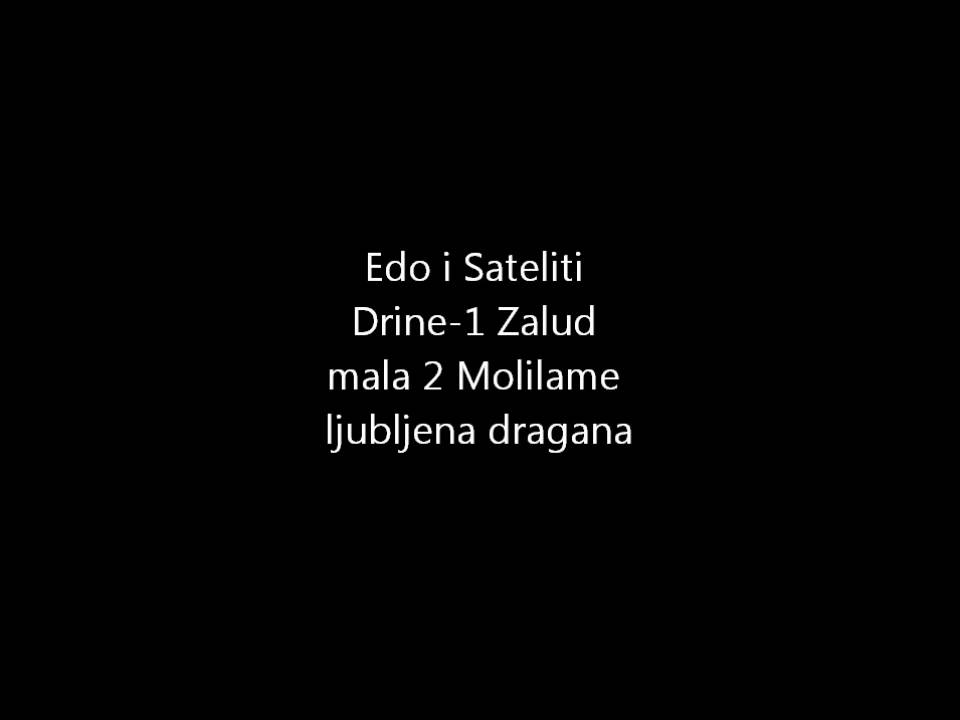 Edo i Sateliti Drine-1 Zalud mala 2 Molilame ljubljena dragana