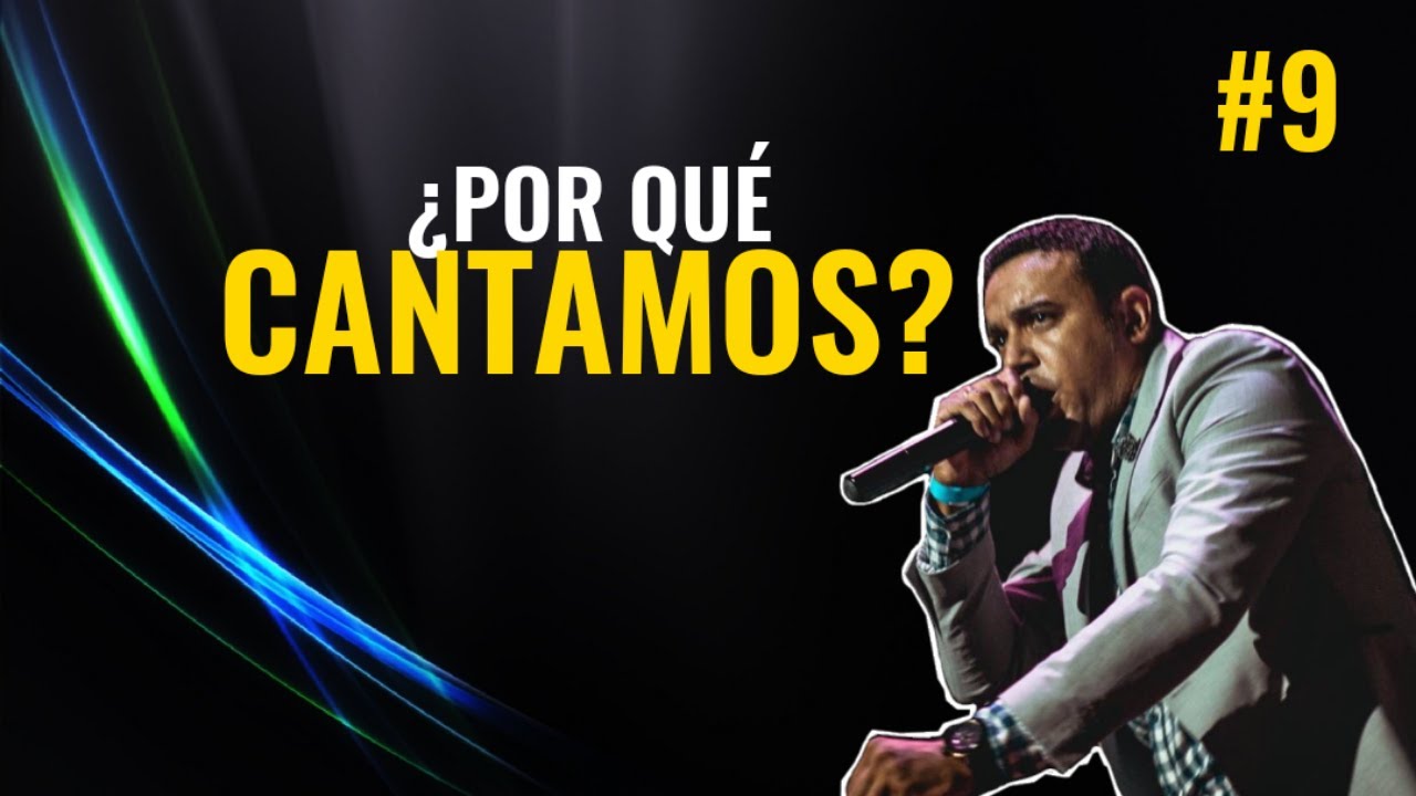 ¿Por qué CANTAMOS? / Pastor Andrés González #9