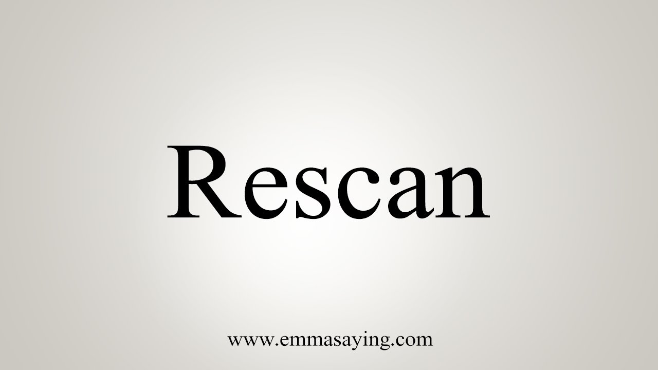 How To Say Rescan