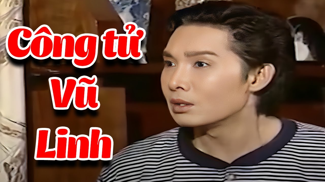 Công Tử Vũ Linh Làm Ai Cũng Mê | Cải Lương Vũ Linh Đặc Sắc Hay Nhất | Vũ Linh Cải Lương