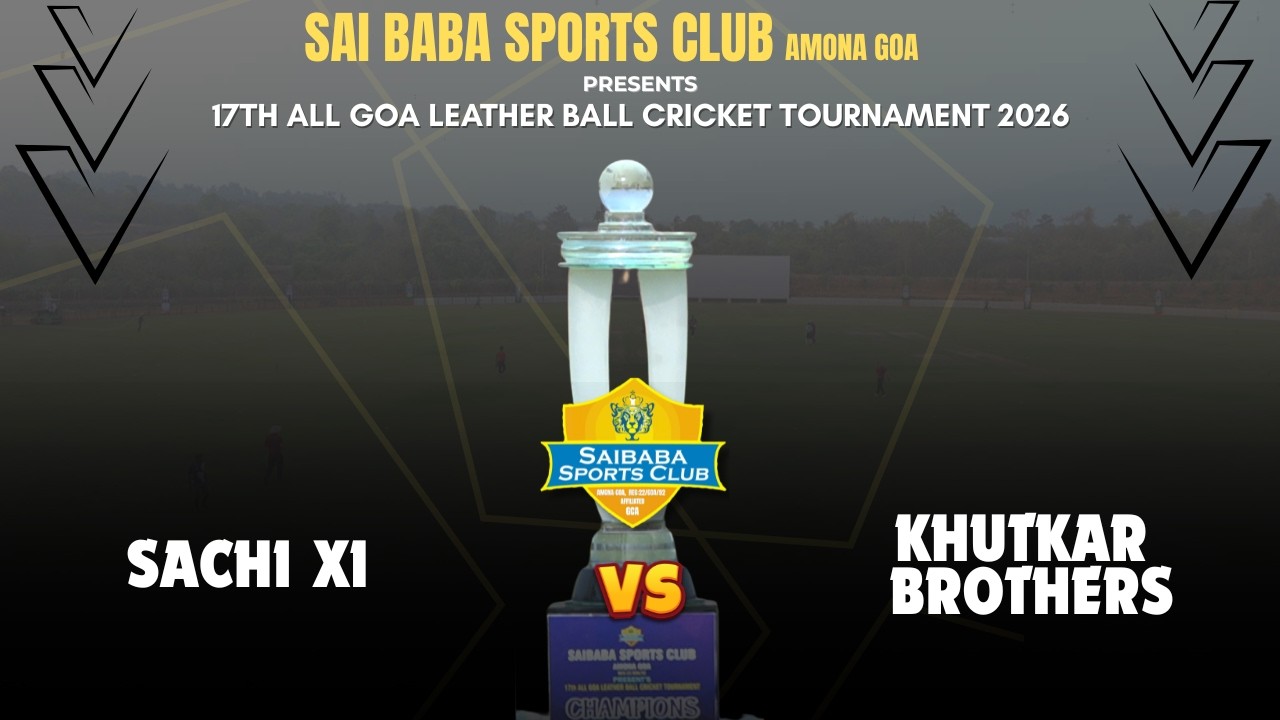 Sachi Xi VS Khutkar Brothers || 17TH ALL GOA LEATHER BALL CRICKET TOURNAMENT 2026