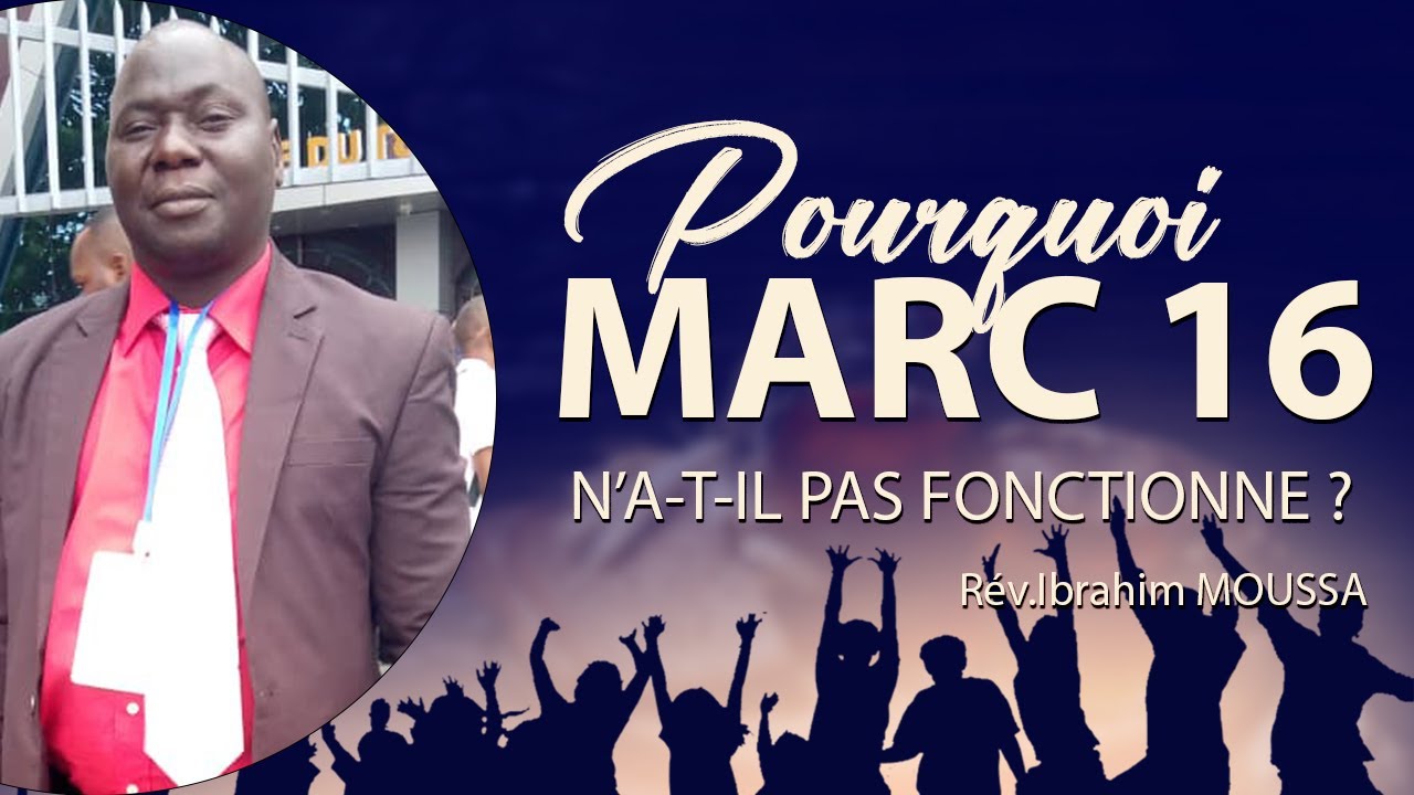 POURQUOI MARC 16 N'A-T-IL PAS FONCTIONNE | FRERE ABRAHAM MOUSSA | PASTEUR DE EGLISE DE SABONGARI.