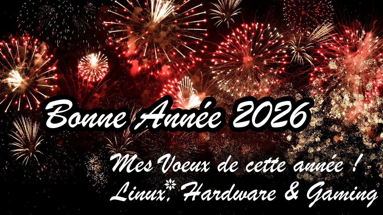 Mes attentes et ma vision 2026 ! Linux, Hardware & Gaming ! Bonne Année !!