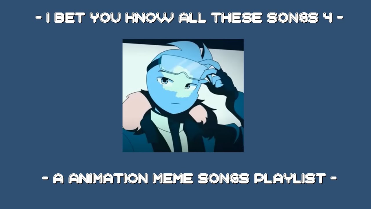 I bet you know all these songs || An animation meme community playlist || Part 4