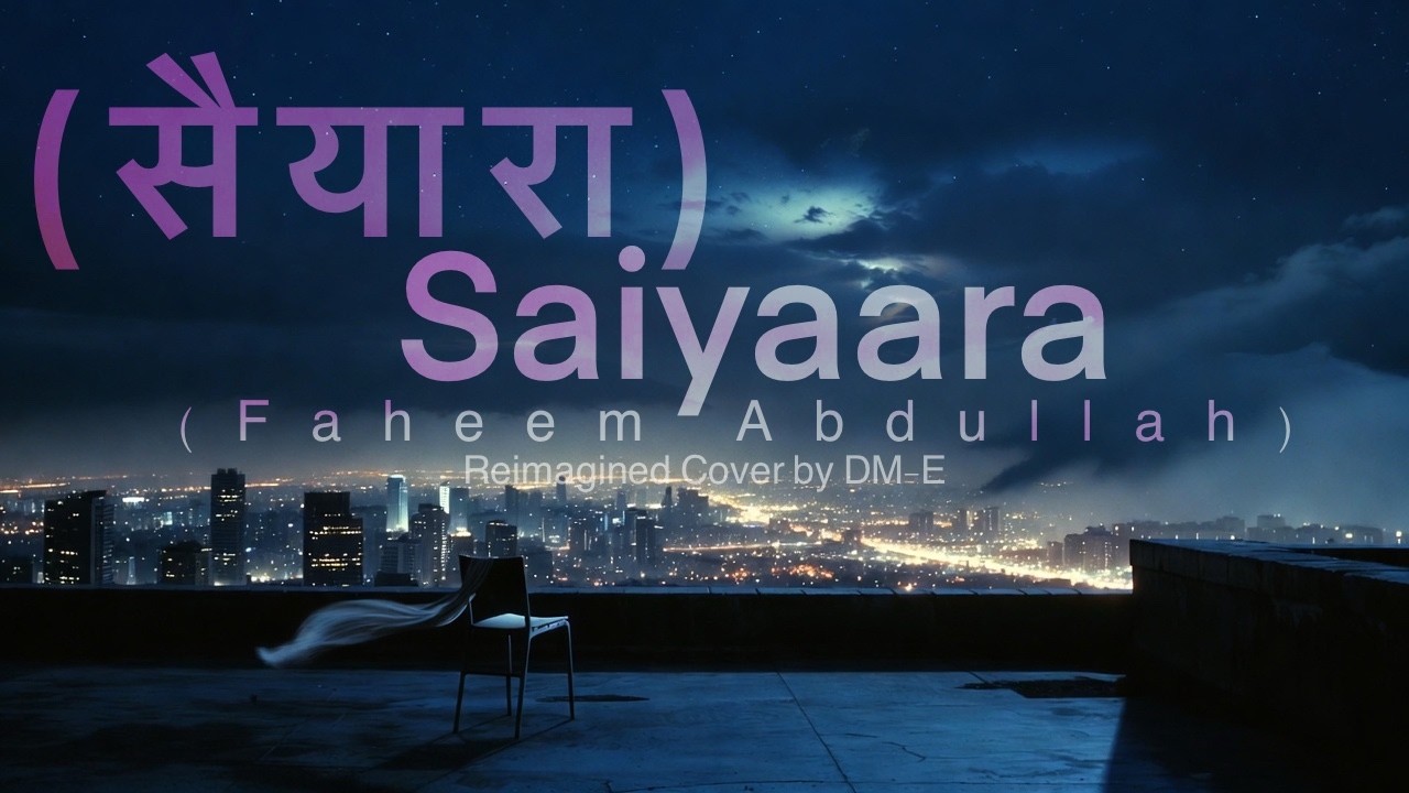 Saiyaara ( सैयारा )– ( Faheem Abdullah ) Reimagined cover by DM-E
