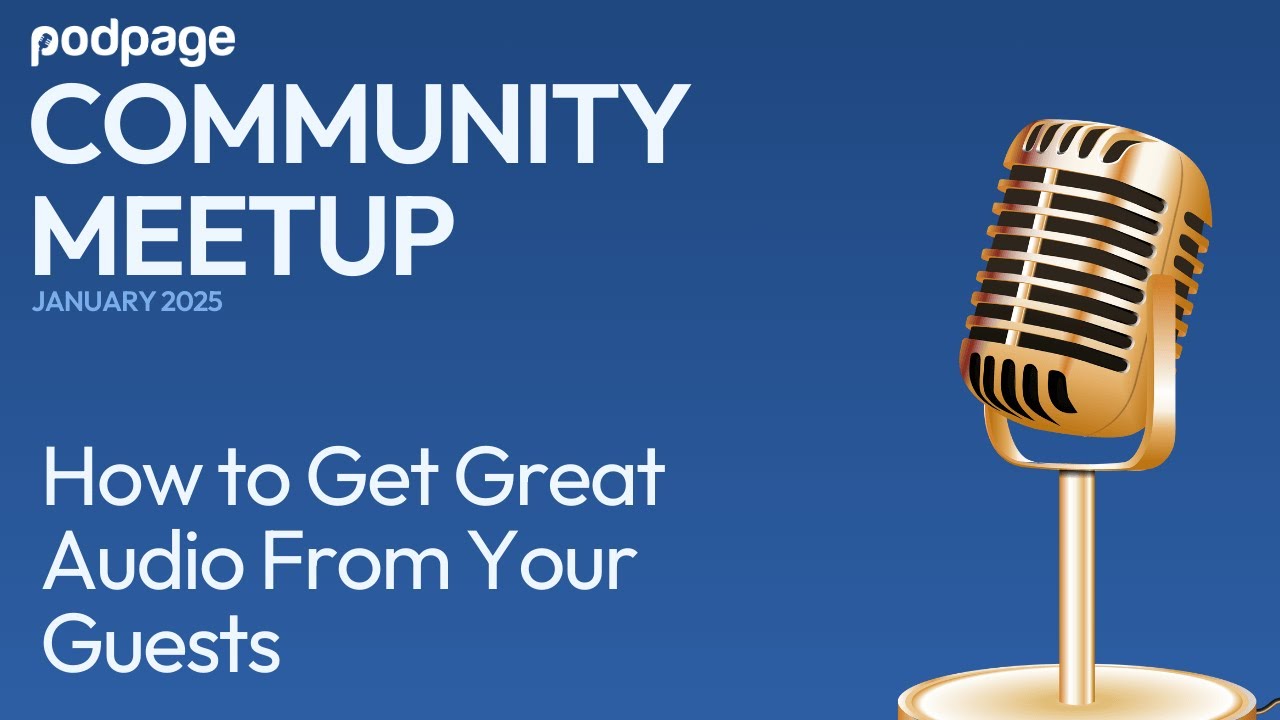 How to Get Great Audio From Your Guests - Podpage January Community Meetup