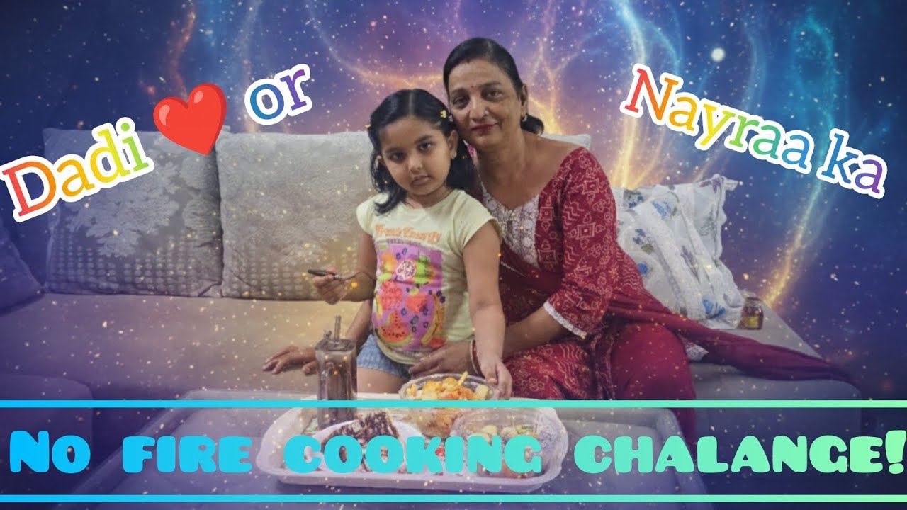 ​🔥Dadi aur Nayraa ka No Fire Cooking Challenge! | @Nayraashivaavlogs 