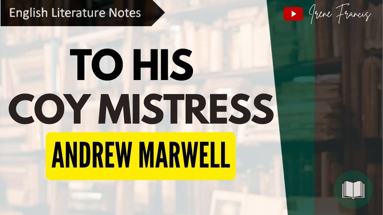 To His Coy Mistress | Andrew Marwell |  Line by Line Analysis | IRENE FRANCIS