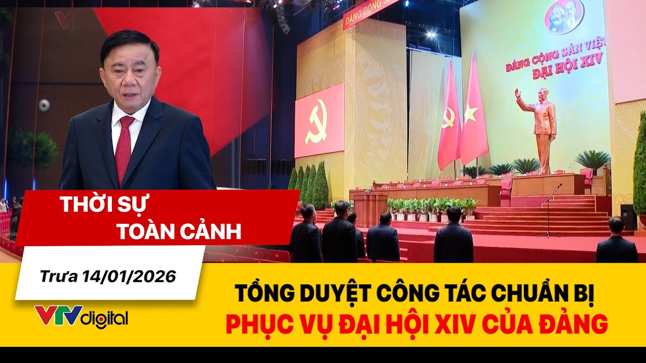 Thời sự toàn cảnh trưa 14/01: Tổng duyệt công tác chuẩn bị phục vụ Đại hội XIV của Đảng | VTV24