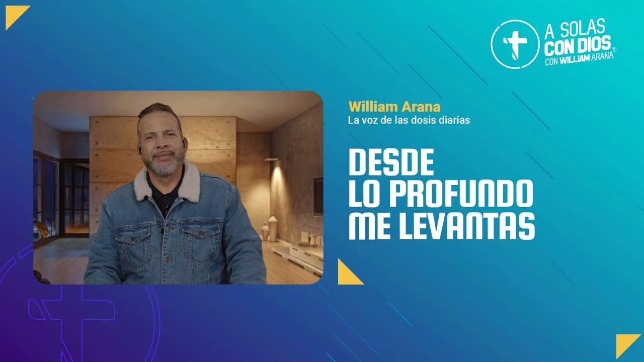 A solas con Dios con William Arana l Desde lo profundo me levantas l 10 de Diciembre 2025
