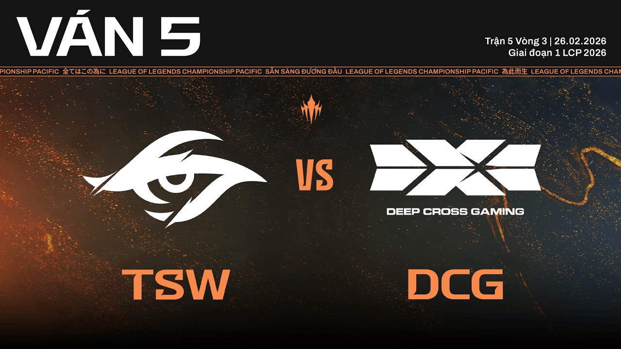 TSW vs DCG | Ván 5 | Vòng Knockout Giai Đoạn 1 LCP 2026 - Trận 5 Vòng 3