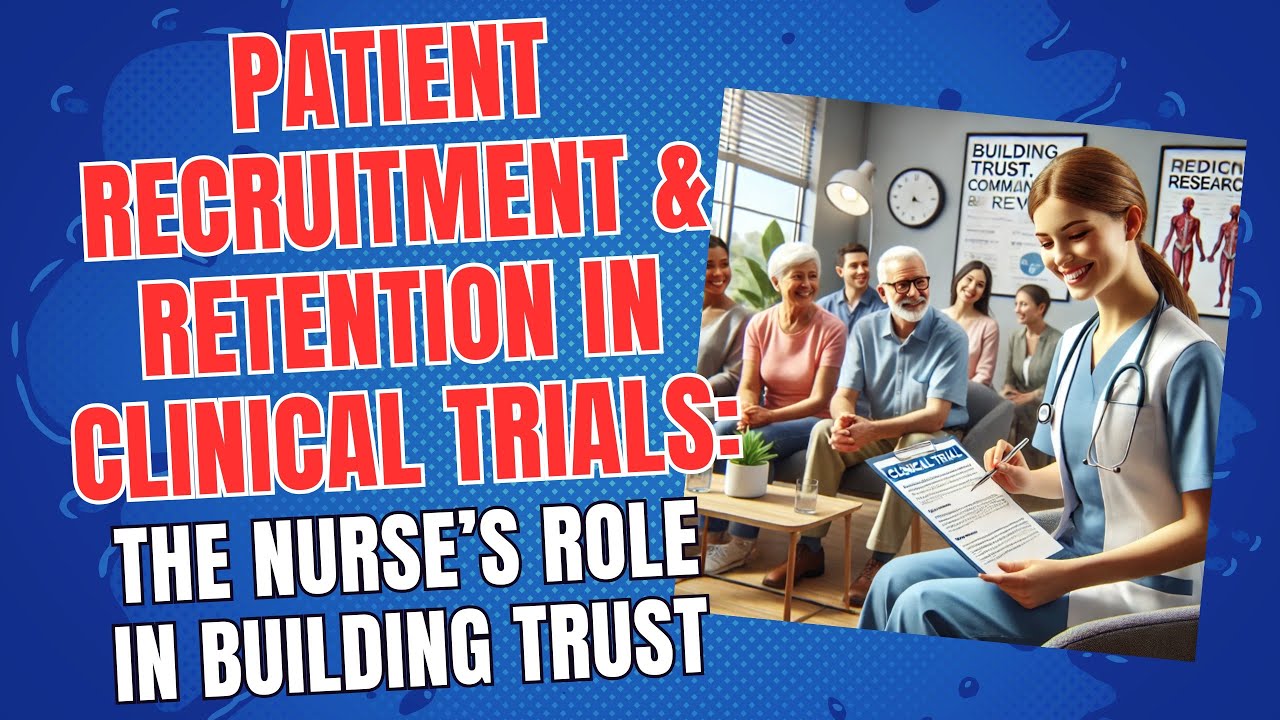Patient Recruitment & Retention in Clinical Trials: The Nurse&rsquo;s Role in Building Trust