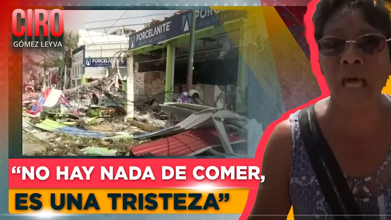 Habitantes de Acapulco no tienen agua, ni comida, ni seguridad | Ciro Gómez Leyva