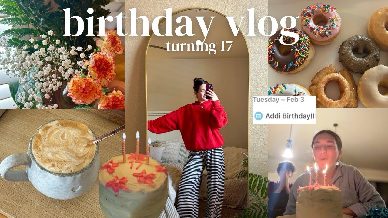 my 17th BIRTHDAY VLOG