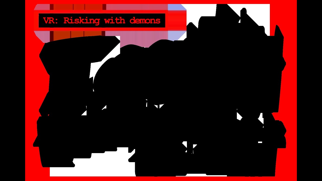 VR: Dealing with risks of demons.