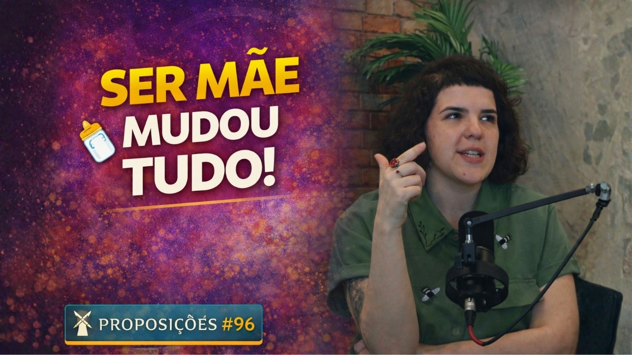 Ser Mãe e Trabalhar Fora: O Que Ninguém Me Contou. Proposições #96