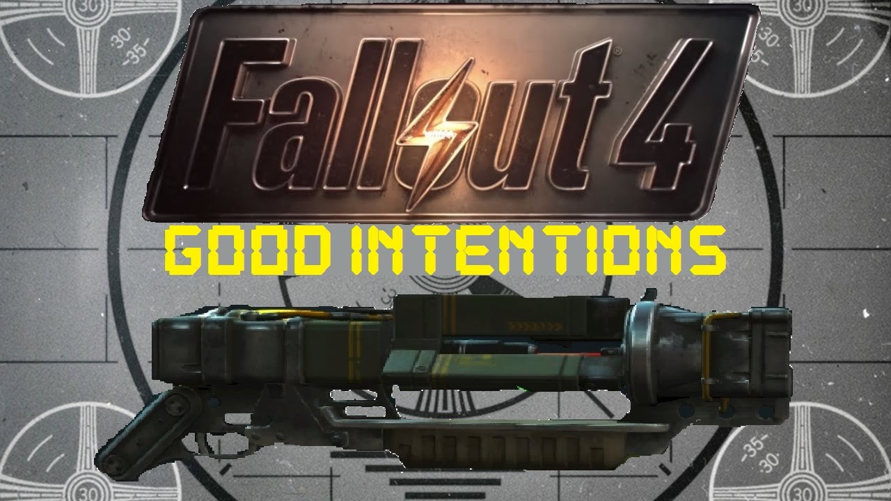 Fallout 4: Unique Weapons - Good Intentions