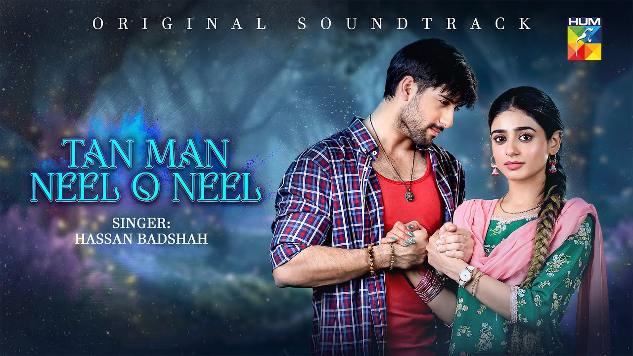 Tan Man Neel o Neel - Lyrical OST - 🎤 Singer & Composer: Hassan Badshah - HUM TV