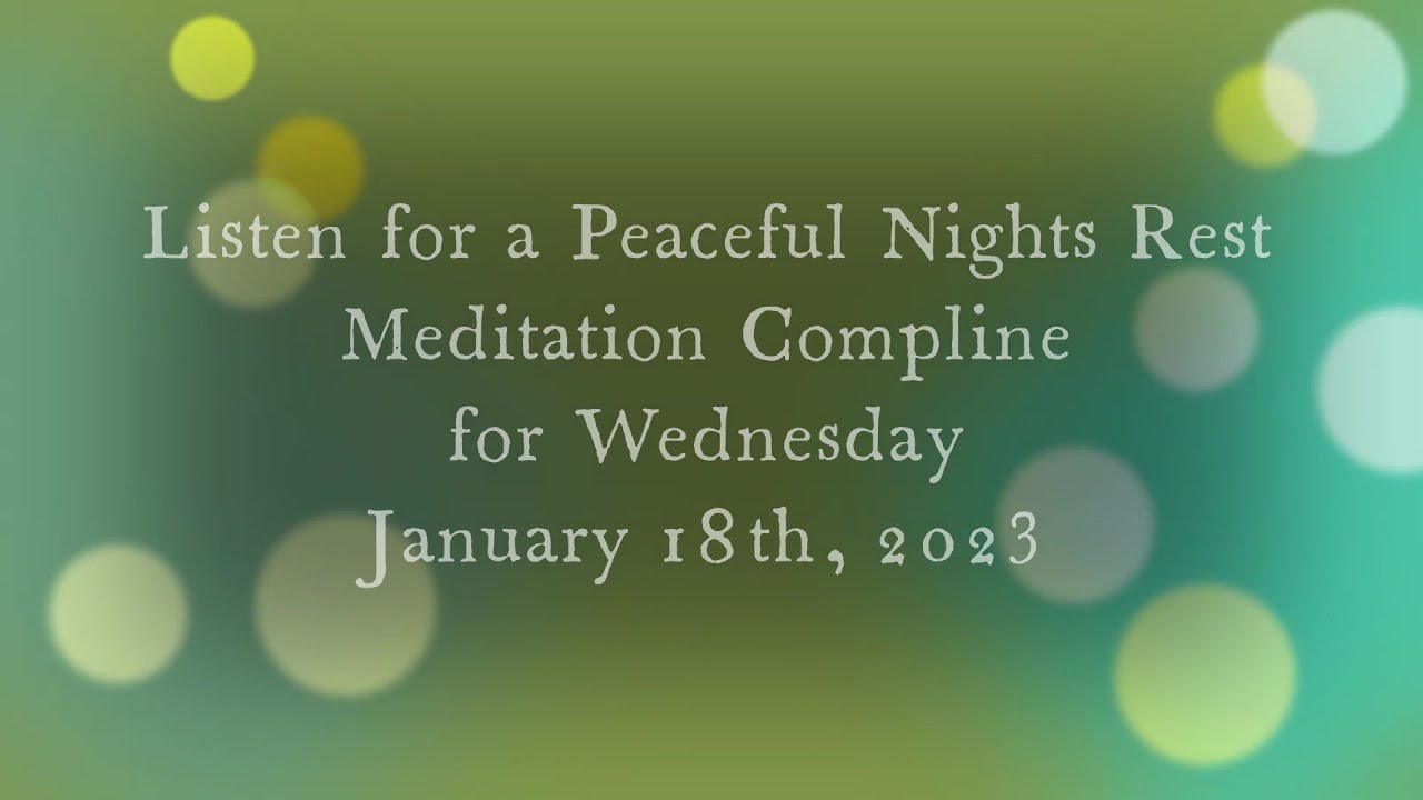 Listen to a Meditative Compline for  Wednesday January 18, 2023