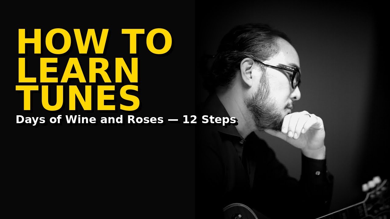 12 steps of How To Learn Tunes for Improvisation | Days Of Wine And Roses