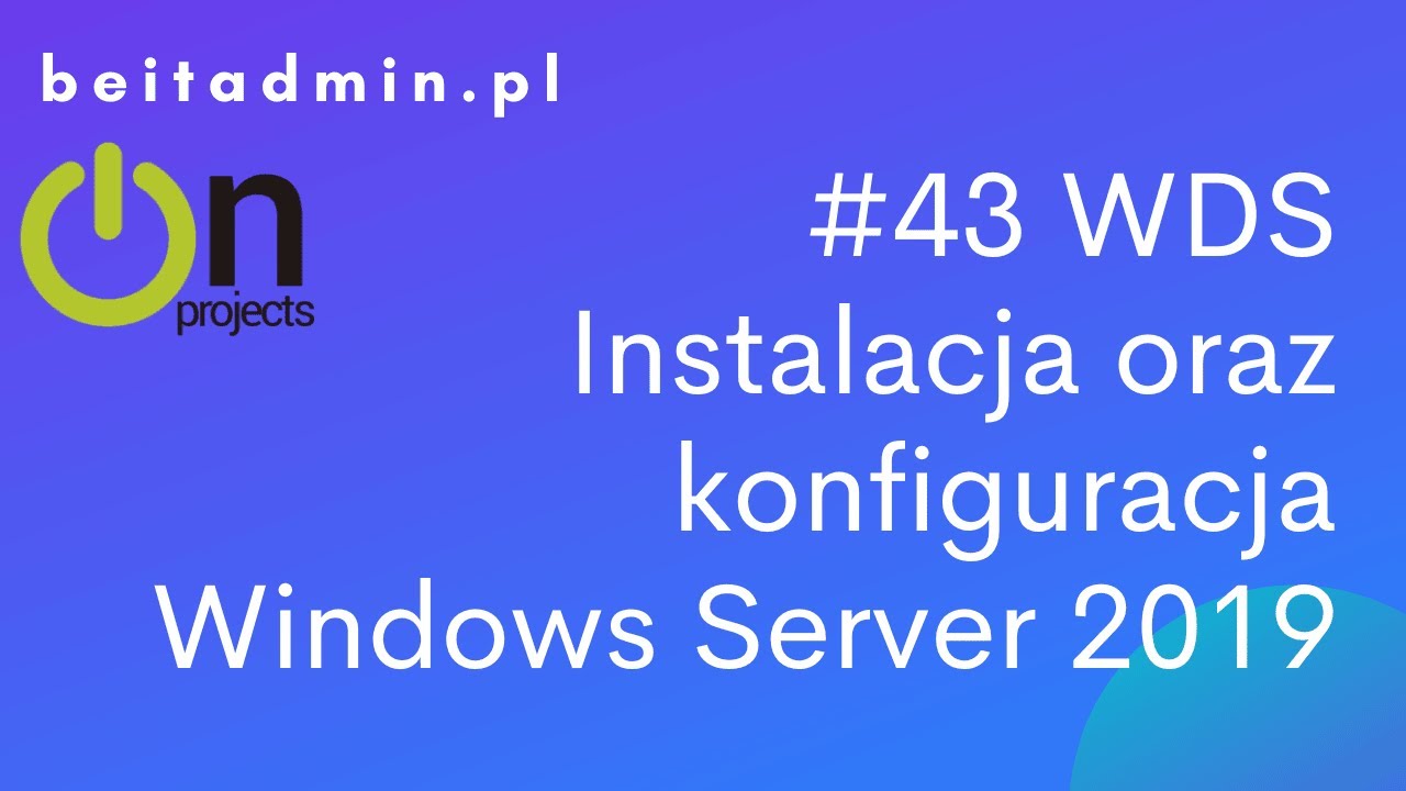 #43 WDS - Instalacja i Konfiguracja Windows Deployment Services na Windows Server 2019  | Lektor PL