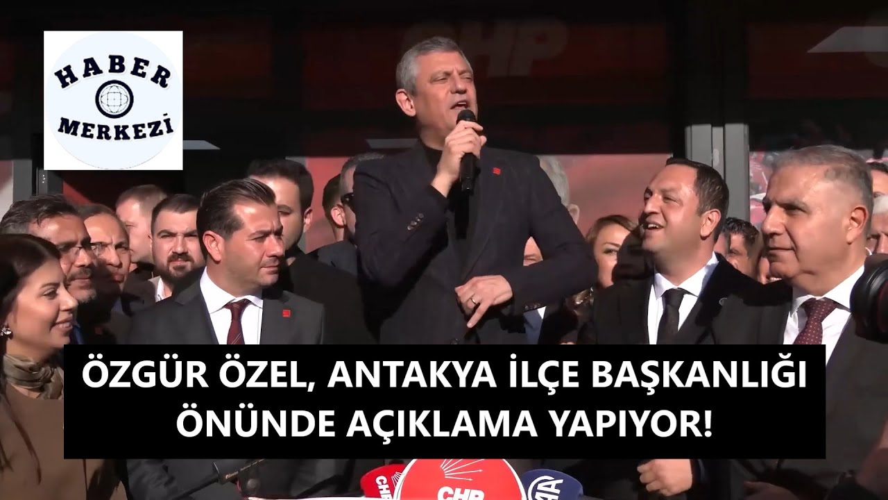 CHP Genel Başkanı Özgür Özel, Antakya İlçe Başkanlığı önünde açıklama yapıyor!