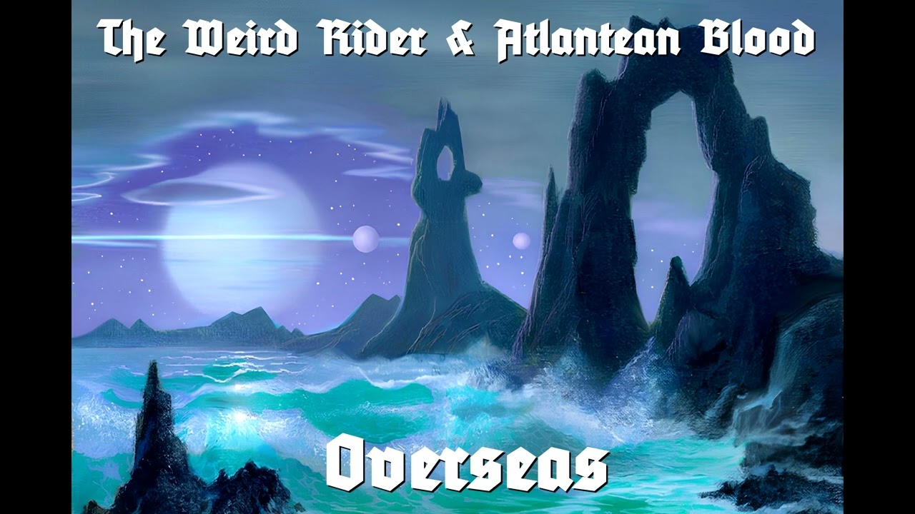 The Weird Rider - Overseas (feat. Atlantean Blood)