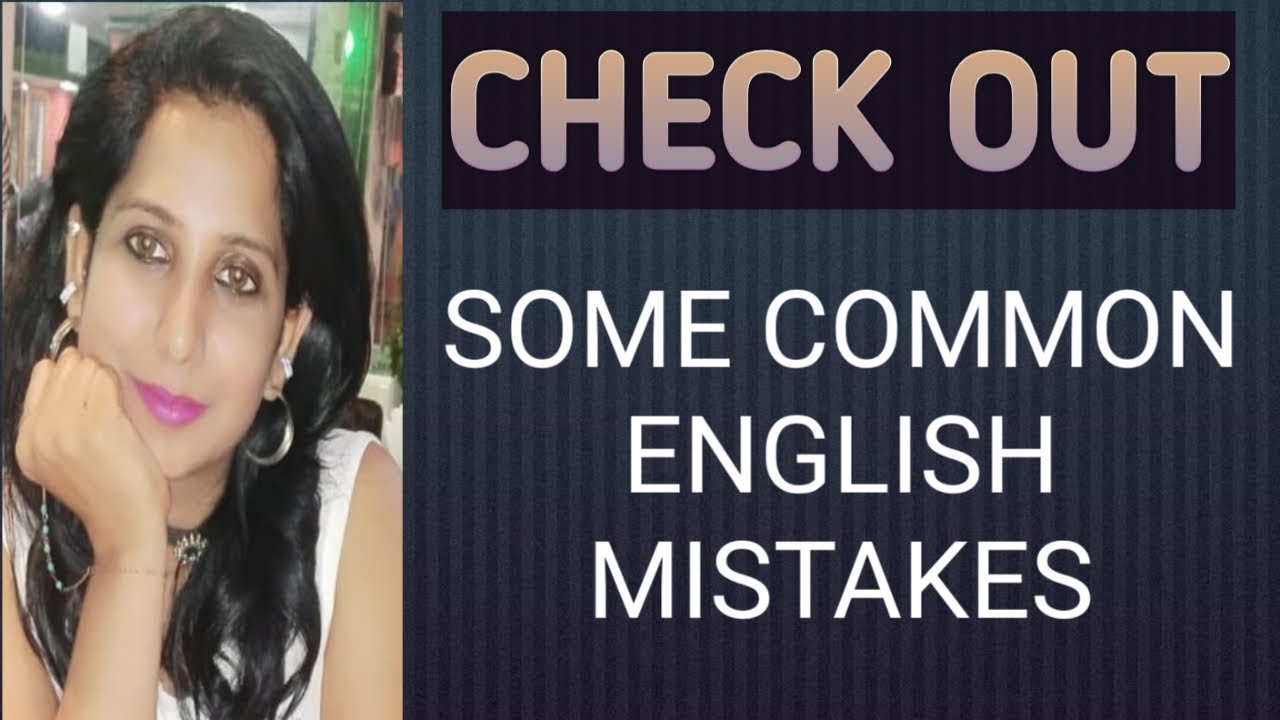 CHECK OUT : VERY COMMON ENGLISH MISTAKES
