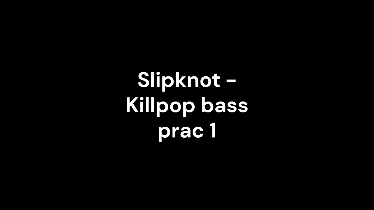Slipknot - Killpop bass prac 1